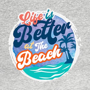 Life Is Better At The Beach T-Shirt